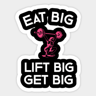 Eat Big Lift Big Get Big Sticker